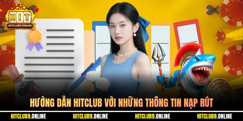 Hướng dẫn hitclub với những thông tin nạp rút
