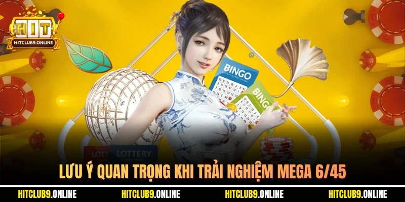 Lưu ý quan trọng khi trải nghiệm mega 6/45