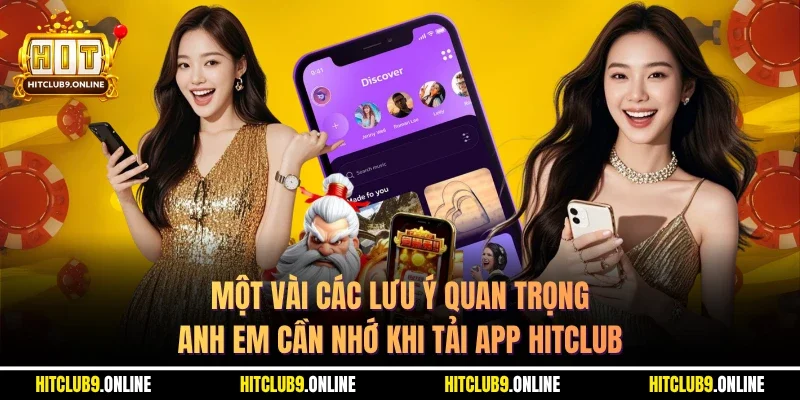 Một vài các lưu ý quan trọng anh em cần nhớ khi tải app Hitclub