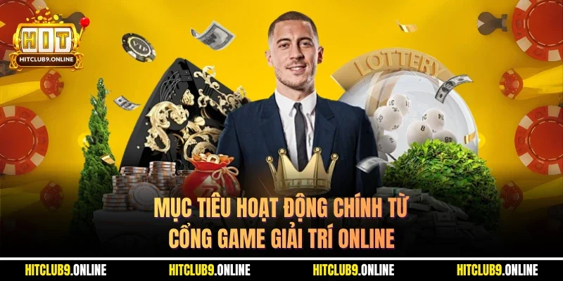 Mục tiêu hoạt động chính từ cổng game giải trí online