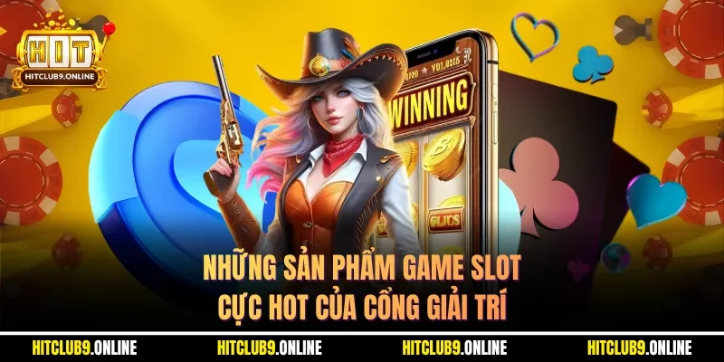 Những sản phẩm game slot cực hot của cổng giải trí