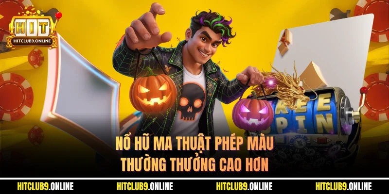 Nổ hũ ma thuật phép màu thường thưởng cao hơn