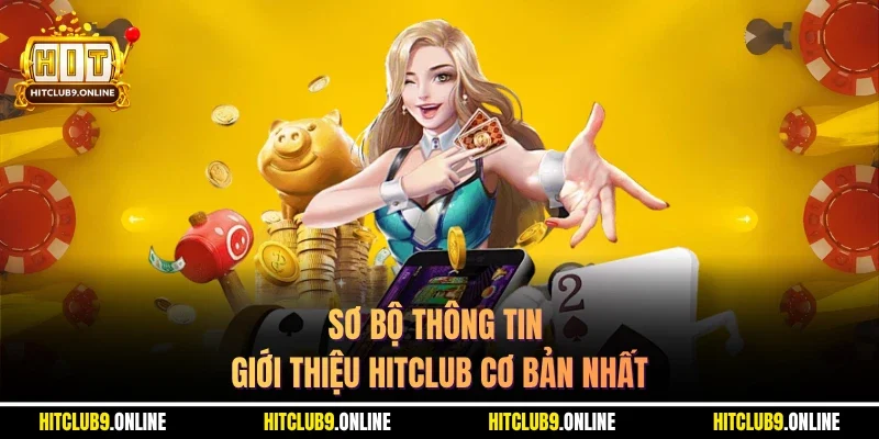 Sơ bộ thông tin giới thiệu Hitclub cơ bản nhất