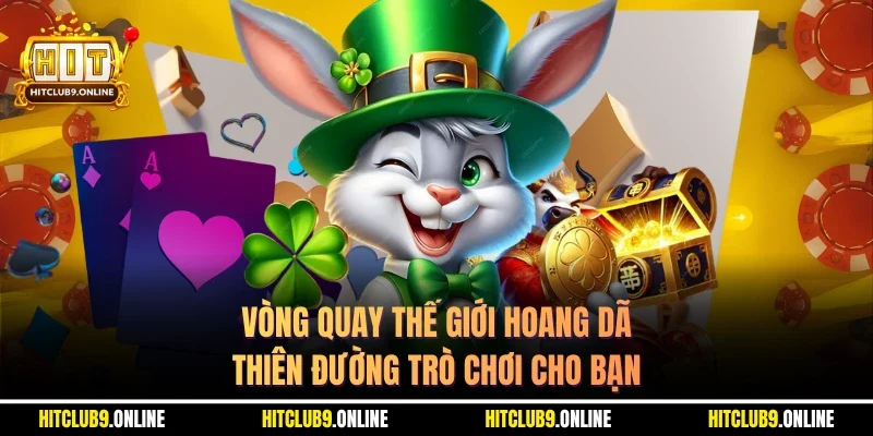 Vòng Quay Thế Giới Hoang Dã – Thiên Đường Trò Chơi Cho Bạn