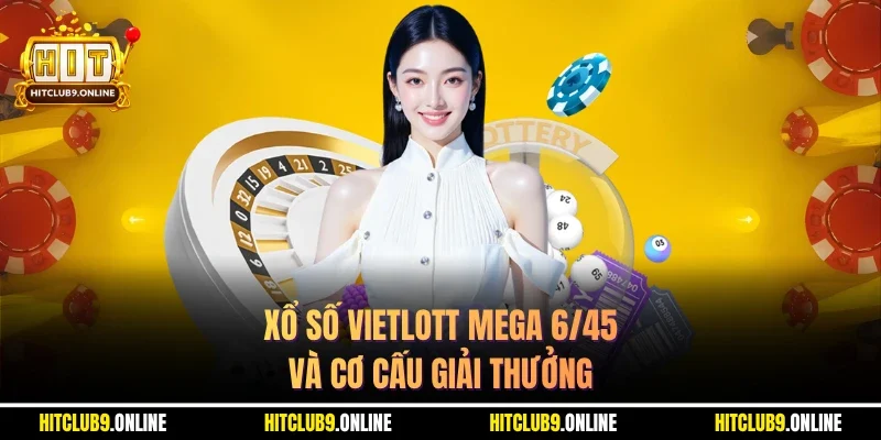 Xổ số Vietlott Mega 6/45 và cơ cấu giải thưởng